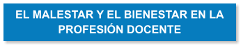 EL MALESTAR Y EL BIENESTAR EN LA PROFESIN DOCENTE